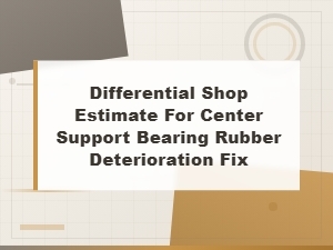 Center Support Bearing Rubber Deterioration Repair Cost Estimates